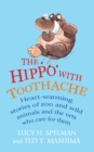 The Hippo with Toothache : Heart-warming stories of zoo and wild animals and the vets who care for them - Book
