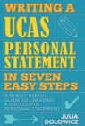 Writing a UCAS Personal Statement in Seven Easy Steps : A really useful guide to creating a successful personal statement - eBook