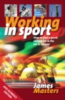 Working in Sport : How to find a sports related job in the UK or abroad - eBook
