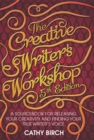 The Creative Writer's Workshop, 5th Edition : A Sourcebook for Releasing Your Creativity and Finding Your True Writer's Voice - eBook