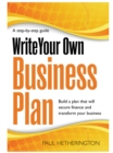 Write Your Own Business Plan : A Step-by-step Guide to Building a Plan That Will Secure Finance and Transform Your Business - eBook