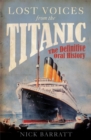 Lost Voices from the Titanic : The Definitive Oral History - Book