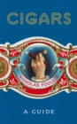 Cigars: A Guide : a fantastically sumptuous journey through the history, craft and enjoyment of cigars - Book