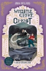 The Whistle, the Grave and the Ghost - The House With a Clock in Its Walls 10 - Book