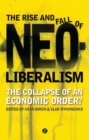 The Rise and Fall of Neoliberalism : The Collapse of an Economic Order? - Book