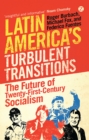 Latin America's Turbulent Transitions : The Future of Twenty-First Century Socialism - Book