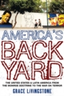 America's Backyard : The United States and Latin America from the Monroe Doctrine to the War on Terror - eBook