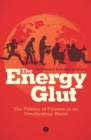 The Energy Glut : The Politics of Fatness in an Overheating World - eBook