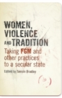 Women, Violence and Tradition : Taking FGM and Other Practices to a Secular State - eBook
