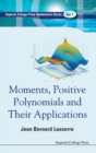 Moments, Positive Polynomials And Their Applications - Book
