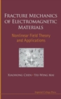 Fracture Mechanics Of Electromagnetic Materials: Nonlinear Field Theory And Applications - Book