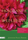 Fragrance and Wellbeing : Plant Aromatics and Their Influence on the Psyche - Book