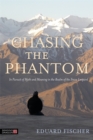 Chasing the Phantom : In Pursuit of Myth and Meaning in the Realm of the Snow Leopard - Book