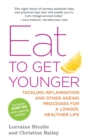 Eat to Get Younger : Tackling Inflammation and Other Ageing Processes for a Longer, Healthier Life - Book