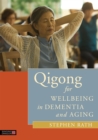 Qigong for Wellbeing in Dementia and Aging - Book