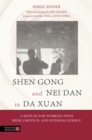 Shen Gong and Nei Dan in Da Xuan : A Manual for Working with Mind, Emotion, and Internal Energy - Book