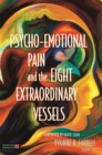 Psycho-Emotional Pain and the Eight Extraordinary Vessels : Treating the Spirit - Book