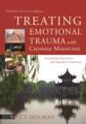 Treating Emotional Trauma with Chinese Medicine : Integrated Diagnostic and Treatment Strategies - Book