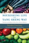 Nourishing Life the Yang Sheng Way : Nutrition and Lifestyle Advice from Chinese Medicine - Book