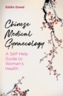 Chinese Medical Gynaecology : A Self-Help Guide to Women's Health - Book
