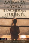 Ayurveda for Yoga Teachers and Students : Bringing Ayurveda into Your Life and Practice - Book