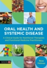 Oral Health and Systemic Disease : A Clinical Guide for Nutritional Therapists and Functional Medicine Practitioners - Book