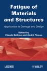 Fatigue of Materials and Structures : Application to Damage and Design - Book