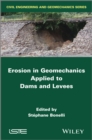 Erosion in Geomechanics Applied to Dams and Levees - Book