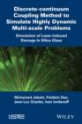 Discrete-continuum Coupling Method to Simulate Highly Dynamic Multi-scale Problems : Simulation of Laser-induced Damage in Silica Glass, Volume 2 - Book