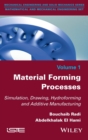 Material Forming Processes : Simulation, Drawing, Hydroforming and Additive Manufacturing - Book