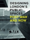 Designing London’s Public Spaces : Post-war and Now - Book