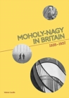 Moholy-Nagy in Britain : 1935-1937 - Book