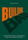 Building Bad : How Architectural Utility is Constrained by Politics and Damaged by Expression - Book