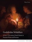 Godefridus Schalcken : A Late 17th-century Dutch Painter in Pursuit of Fame and Fortune - Book