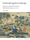 Embroidering the Landscape : Women, Art and the Environment in British North America, 1740-1770 - Book