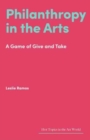 Philanthropy in the Arts : A Game of Give and Take - Book