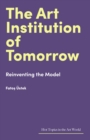 The Art Institution of Tomorrow : Reinventing the Model - eBook