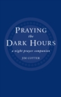 Praying the Dark Hours : A Night prayer Companion - eBook