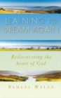 Learning to Dream Again : Rediscovering the heart of God - eBook