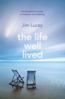 The Life Well Lived : Therapeutic Paths to Recovery and Wellbeing - Book