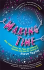 Making Time : Why Time Seems to Pass at Different Speeds and How to Control it - Book