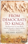 From Democrats to Kings : The Brutal Dawn of a New World from the Downfall of Athens to the Rise of Alexander the Great - Book