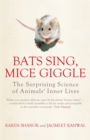 Bats Sing, Mice Giggle : The Surprising Science of Animals' Inner Lives - Book