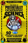 The Book of Potentially Catastrophic Science : 50 Experiments for Daring Young Scientists - Book