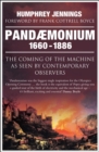 Pandaemonium 1660-1886 : The Coming of the Machine as Seen by Contemporary Observers - Book