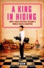 A King in Hiding : How a child refugee became a world chess champion - Book