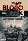 Blood and Steel 3 : The Wehrmacht Archive: The Ardennes Offensive, December 1944 to January 1945 - eBook