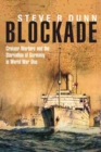 Blockade: Cruiser Warfare and the Starvation of Germany in World War One - Book