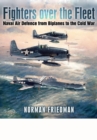 Fighters Over the Fleet: Naval Air Defence from Biplanes to the Cold War - Book