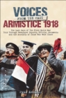 Voices From The Past, Armistice 1918 : The Last Days of The First World War Told Through Newspaper Reports, Official Documents and the Accounts of Those Who Were There - eBook